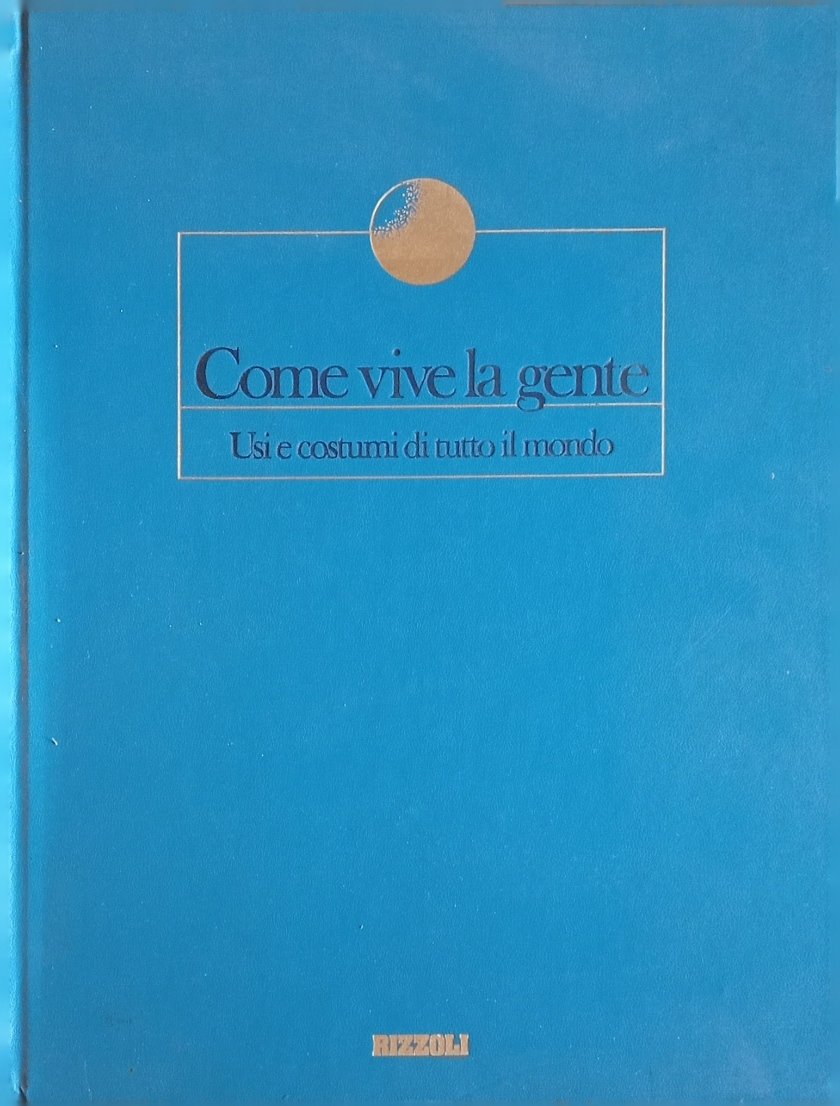 Come vive la gente. Usi e costumi di tutto il …