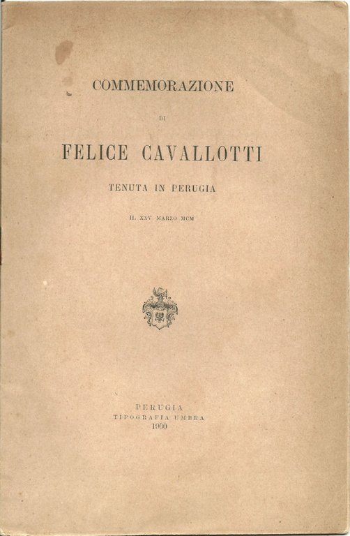 Commemorazione di Felice Cavallotti tenuta in Perugia il XXV Marzo …