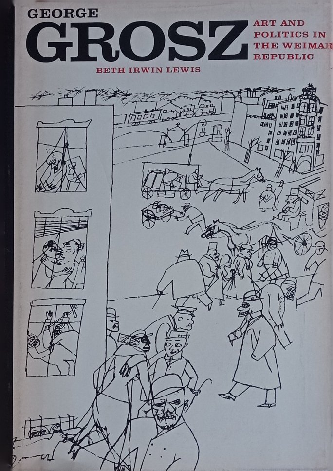 George Grosz. Art and politics in the Weimar Republic.