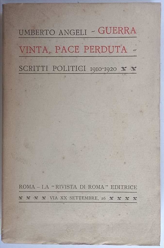 Guerra vinta pace perduta. Scritti politici 1910 - 1920.