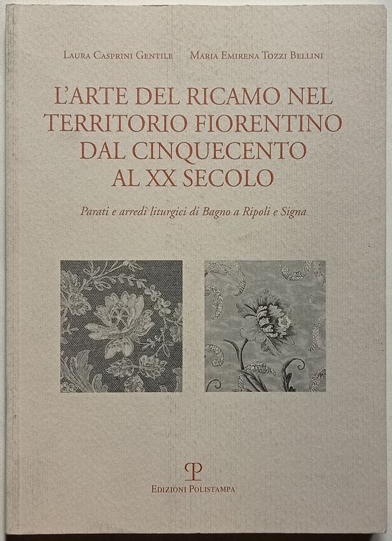 L'arte del ricamo nel territorio fiorentino dal Cinquecento al XX …