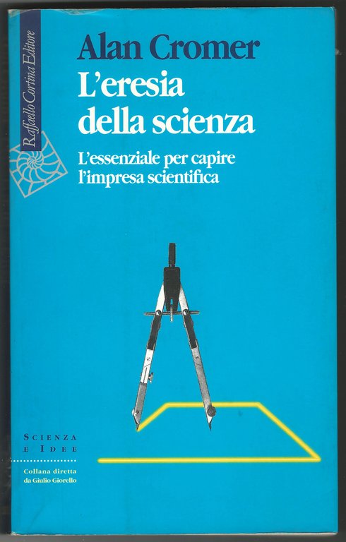 L'eresia della scienza. L'essenziale per capire l'impresa scientifica.