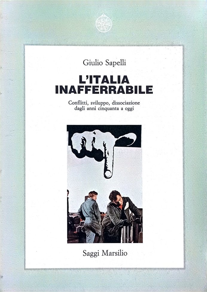 L'Italia inafferrabile. Conflitti, sviluppo, dissociazione dagli anni cinquanta a oggi.