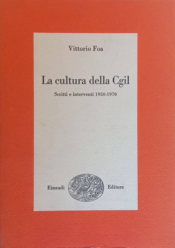 La cultura della Cgil. Scritti e interventi 1950-1970.