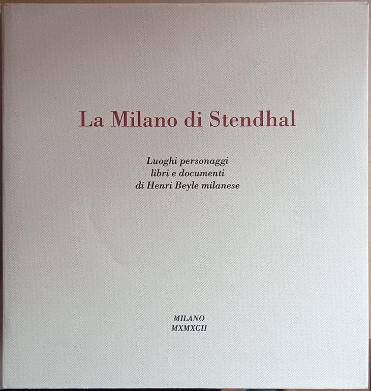La Milano di Stendhal. Libri e documenti di Henri Beyle …