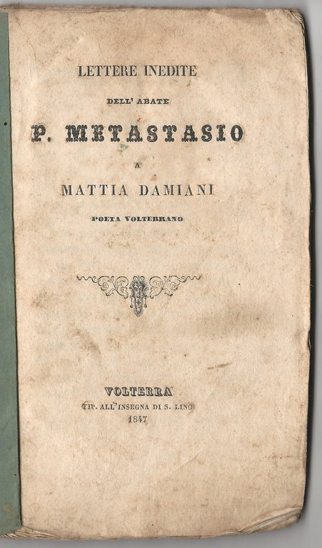 Lettere inedite dell'abate P. Metastasio a Mattia Damiani poeta volterrano.