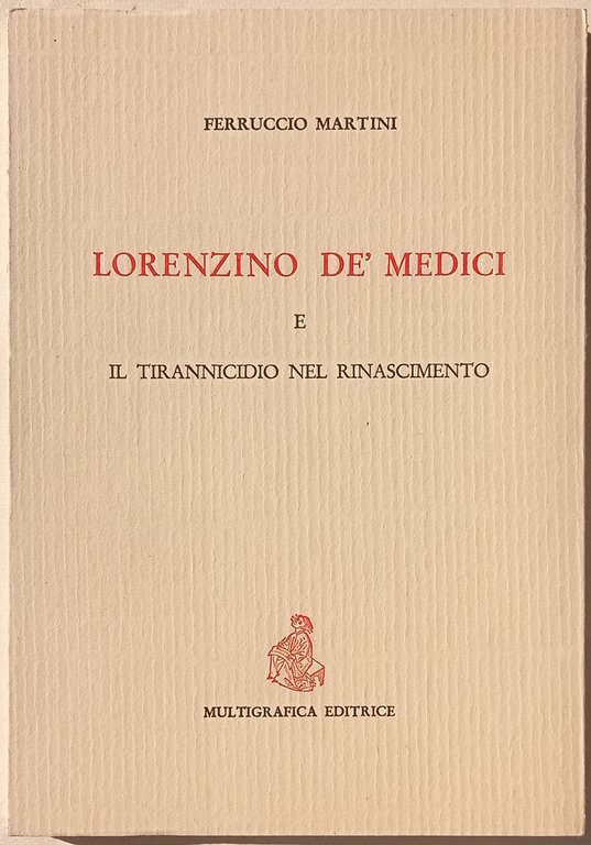 Lorenzino de' Medici e il tirannicidio nel Rinascimento.