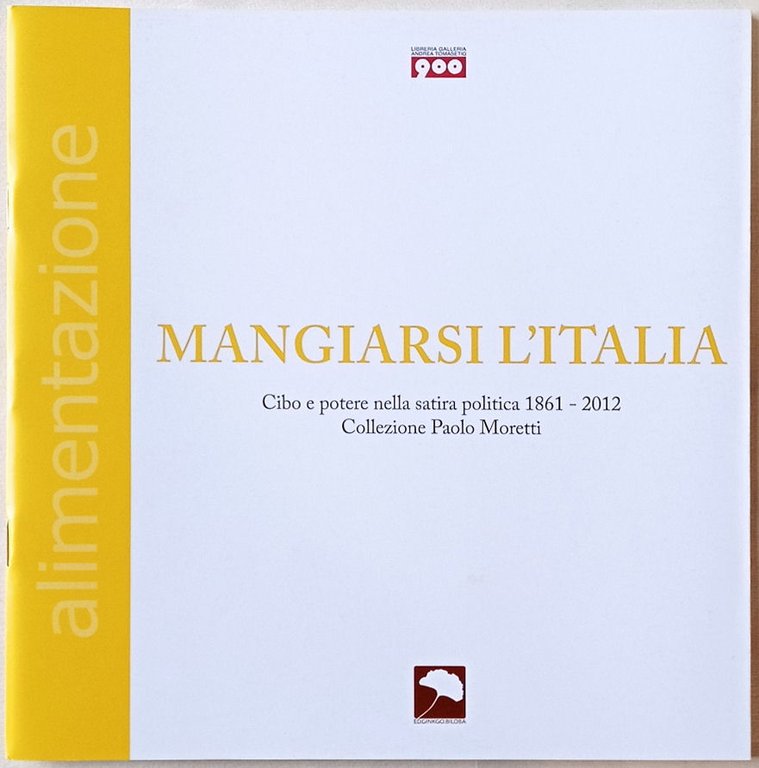 Mangiarsi l’Italia. Cibo e potere nella satira politica 1861-2012. Collezione …