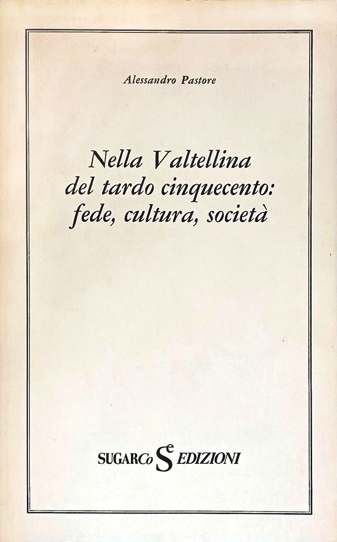 Nella Valtellina del tardo cinquecento: fede, cultura, società.