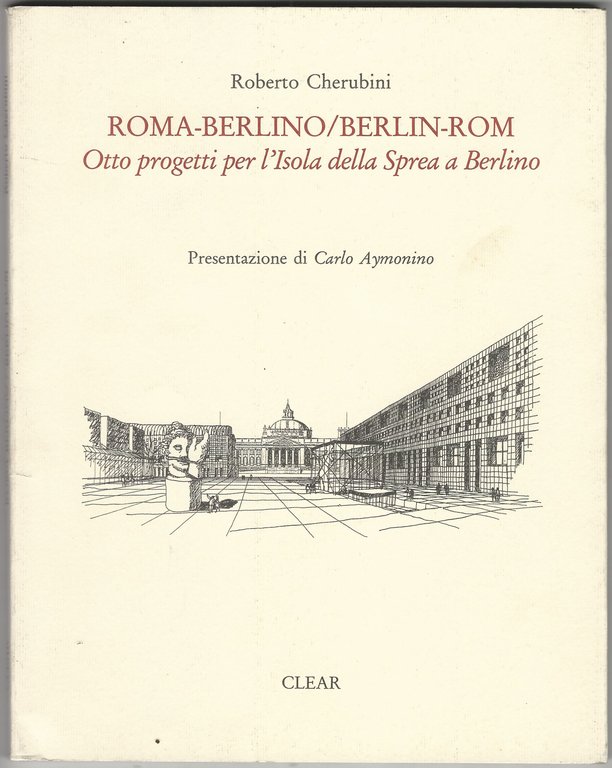 Roma-Berlino/Berlin-Rom. Seminario di progettazione. Otto progetti per l'Isola della Sprea …