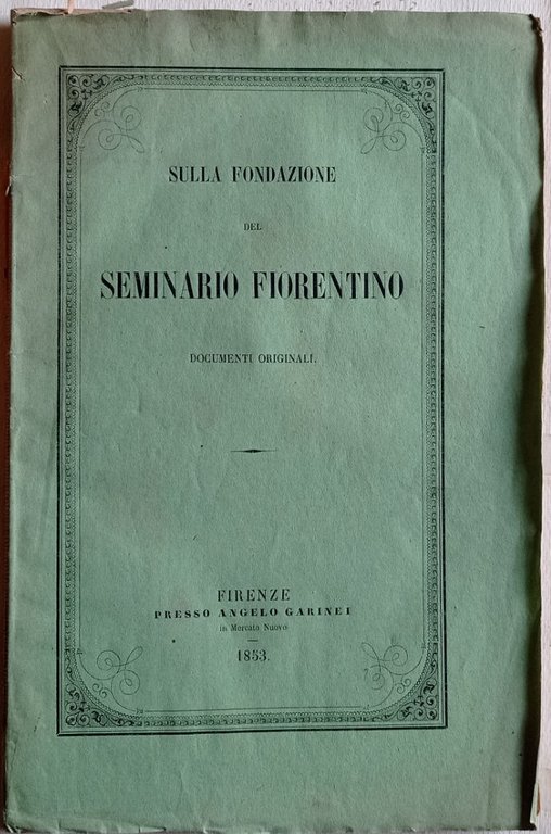 Sulla fondazione e stabilimento del Seminario Fiorentino. Documenti originali.