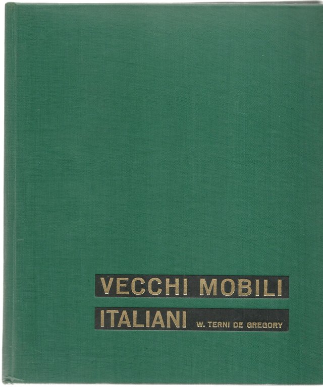 Vecchi mobili italiani. Tipi in uso dal secolo XV al …