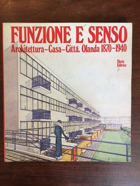 Funzione e senso. Architettura, casa, città. Olanda 1870-1940