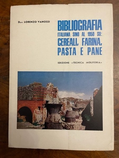 Bibliografia italiana sino al 1950 su: cereali, farina, pasta e …