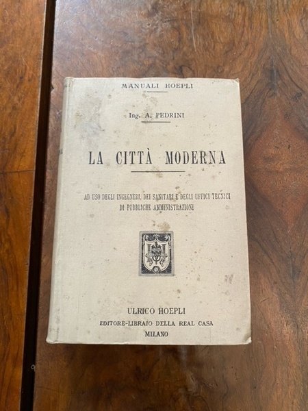 La città moderna. Ad uso degli ingegneri, dei sanitari e …