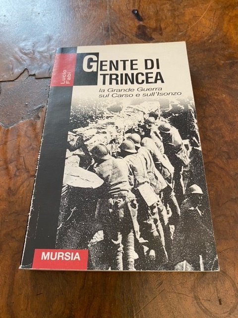 Gente di trincea. La Grande Guerra sul Carso e sull'Isonzo