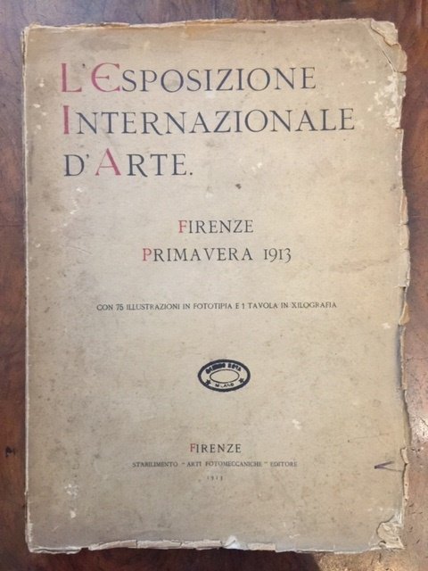 L'Esposizione Internazionale d'arte in Firenze, Primavera 1913 con 75 illustrazioni …