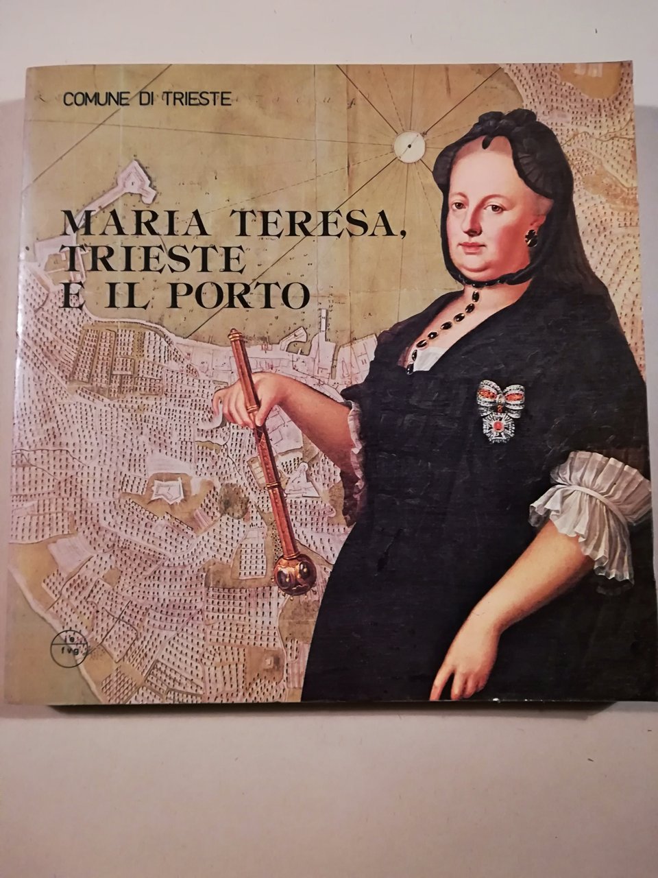 Maria Teresa, Trieste e il porto. Mostra storica [...] | Immagine principale