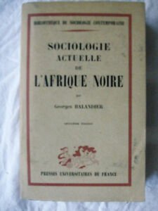 G.BALANDIER SOCIOLOGIE ACTUELLE DE L'AFRIQUE NOIRE PRESS UNIVERSITAIRES 1963