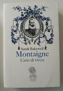 SARAH BAKEWELL MONTAIGNE L'ARTE DI VIVERE FAZI EDITORI 2011