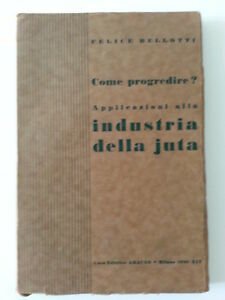 FELICE BELLOTTI APPLICAZIONI ALLA INDUSTRIA DELLA JUTA ED. ARACNE 1935