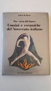 F. M. ROSSO PER VIRTU' DEL FUOCO UOMINI E CERAMICHE …