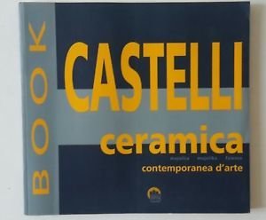 CASTELLI CERAMICA CONTEMPORANEA D'ARTE MAJOLICA FAIENCE CENTRO CERAMICO S.D.