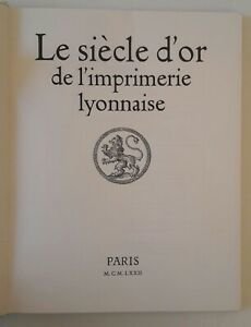 LE SIECLE D'OR DE L'IMPRIMERIE LYONNAISE PARIS EDITIONS DU CHENE …