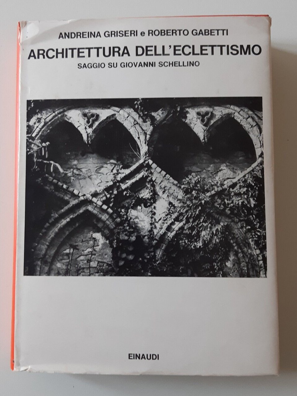 A. GRISERI R. GABETTI ARCHITETTURA DELL'ECLETTISMO EINAUDI ED. 1973