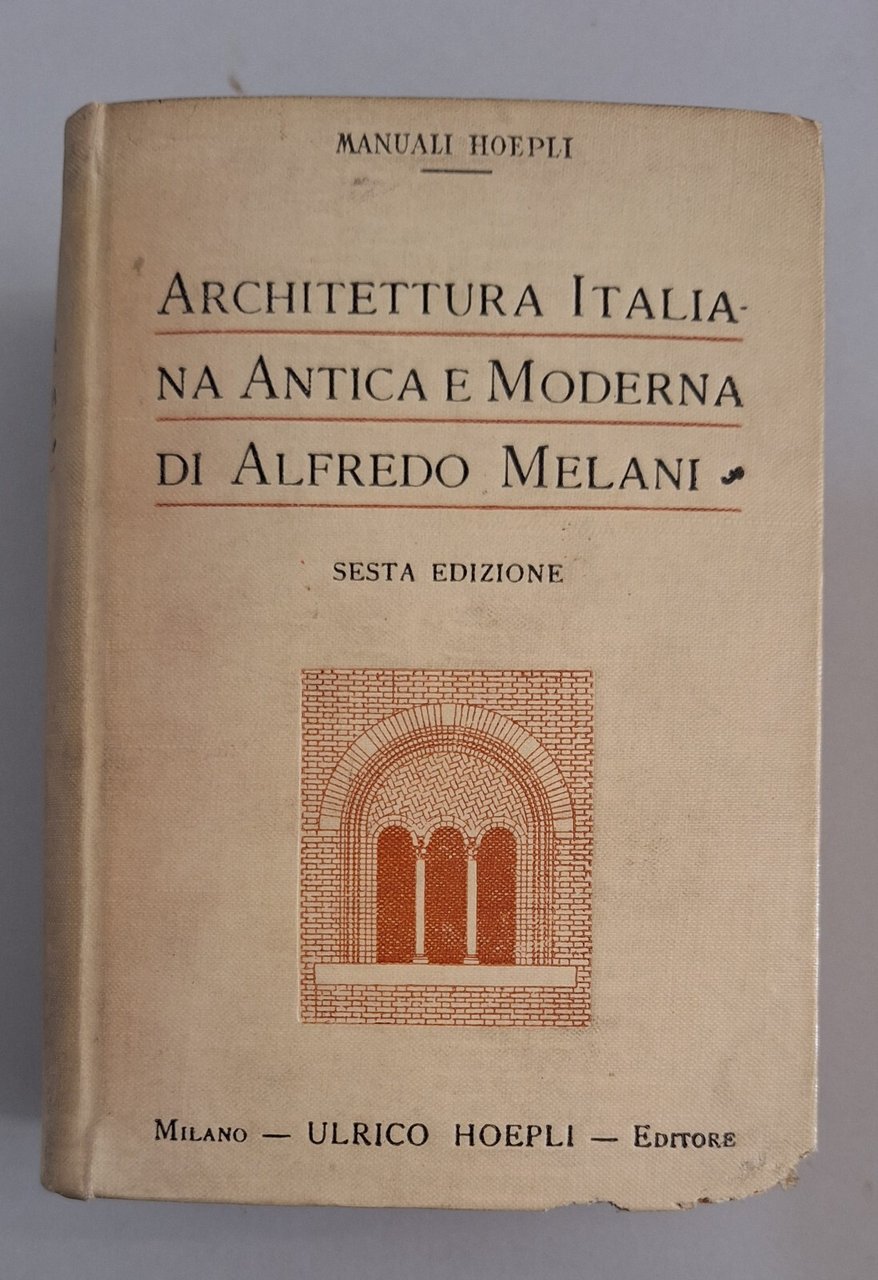 A. MELANI ARCHITETTURA ITALIANA ANTICA E MODERNA MANUALE HOEPLI