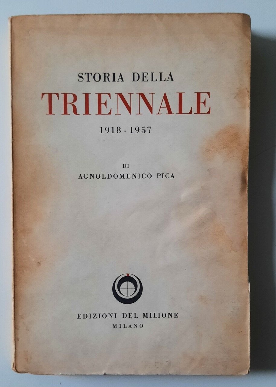 A. PICA STORIA DELLA TRIENNALE 1918-1957 EDIZIONI DEL MILIONE 1957