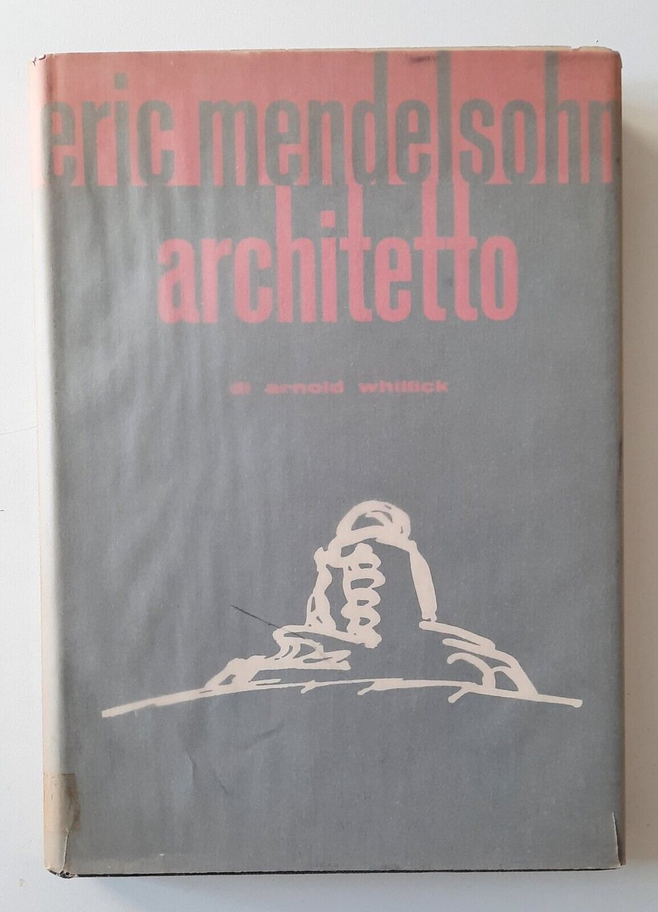 A WHITTICK ERIC MENDELSOHN ARCHITETTO ED. CALDERINI 1960