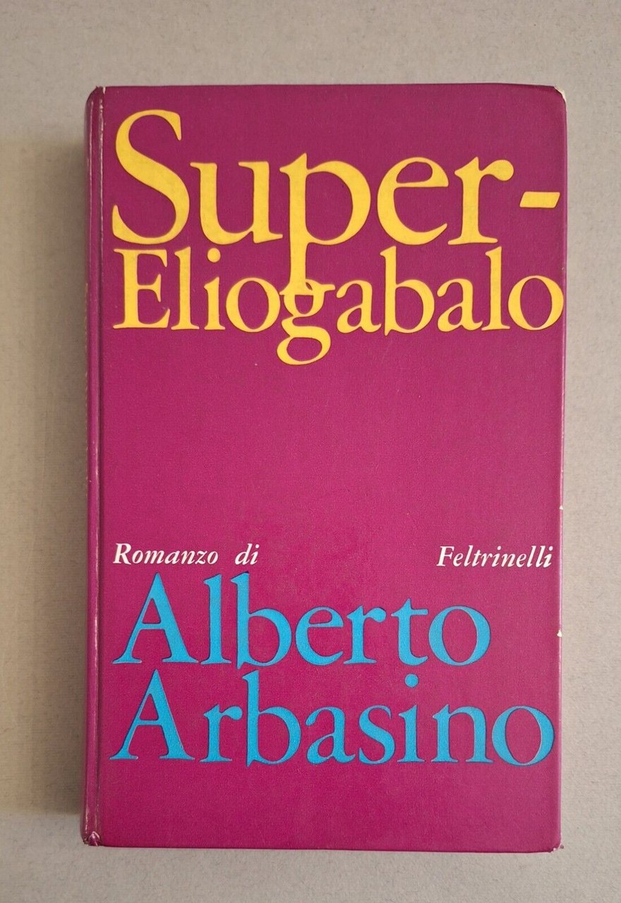ALBERTO ARBASINO SUPER-ELIOGABALO FELTRINELLI 1969 1 ED.