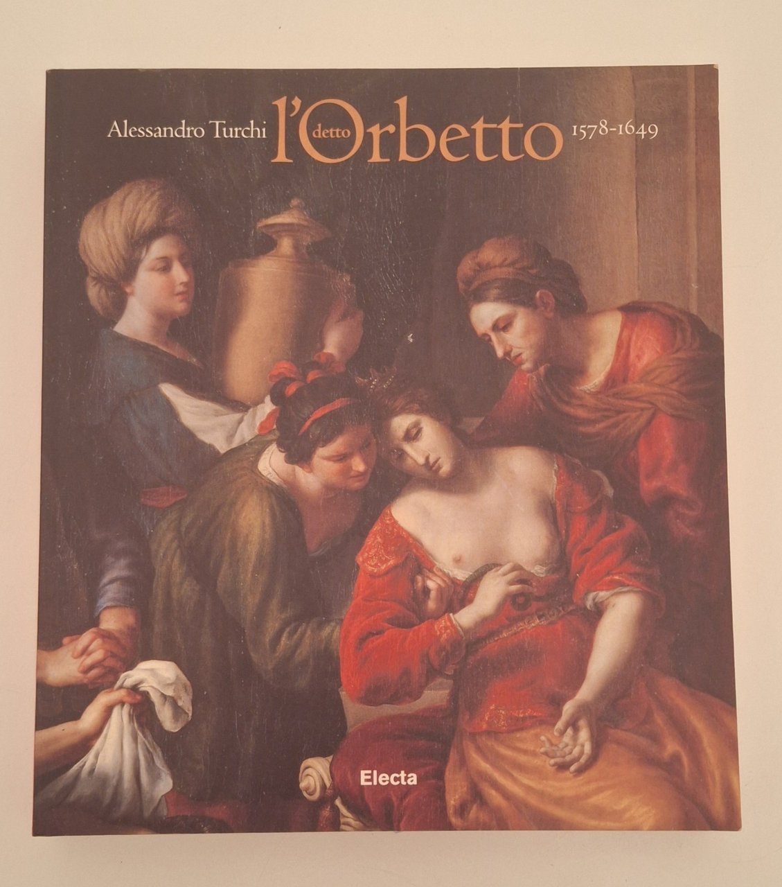 ALESSANDRO TURCHI DETTO L'ORBETTO 1578-1649 ELECTA 1999