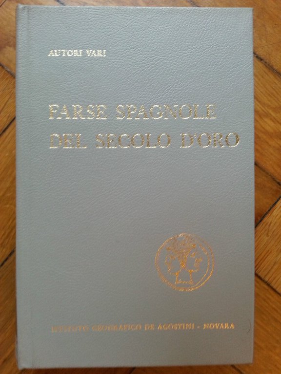 AUTORI VARI FARSE SPAGNOLE DEL SECOLO D'ORO DE AGOSTINI 1965