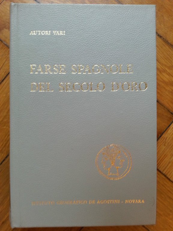 AUTORI VARI FARSE SPAGNOLE DEL SECOLO D'ORO DE AGOSTINI 1965