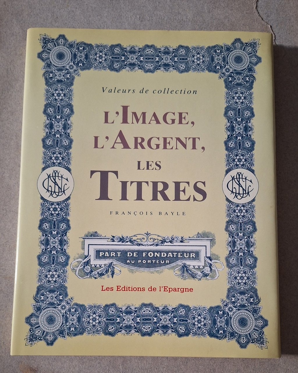 BAYLE F. L'IMAGE L'ARGENT LES TITRES LES EDITIONS DE L'EPARGNE …