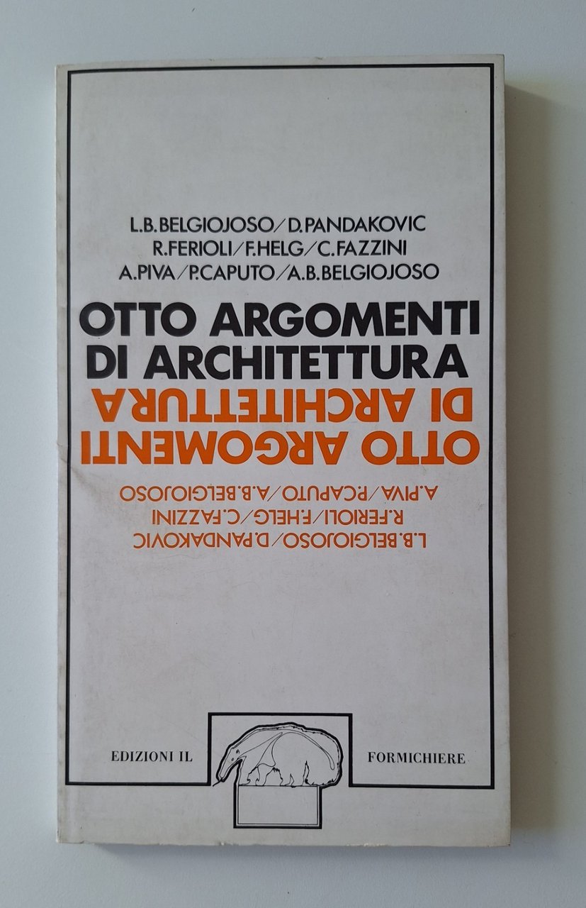 BELGIOJOSO PANDAKOVIC .. OTTO ARGOMENTI DI ARCHITETTURA ED. IL FORMICHIERE. …