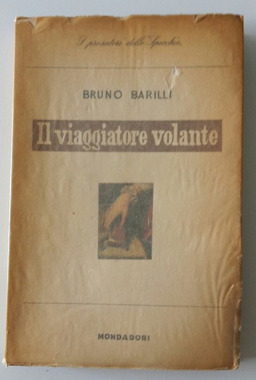 BRUNO BARILLI IL VIAGGIATORE VOLANTE MONDADORI 1946 1° EDIZIONE