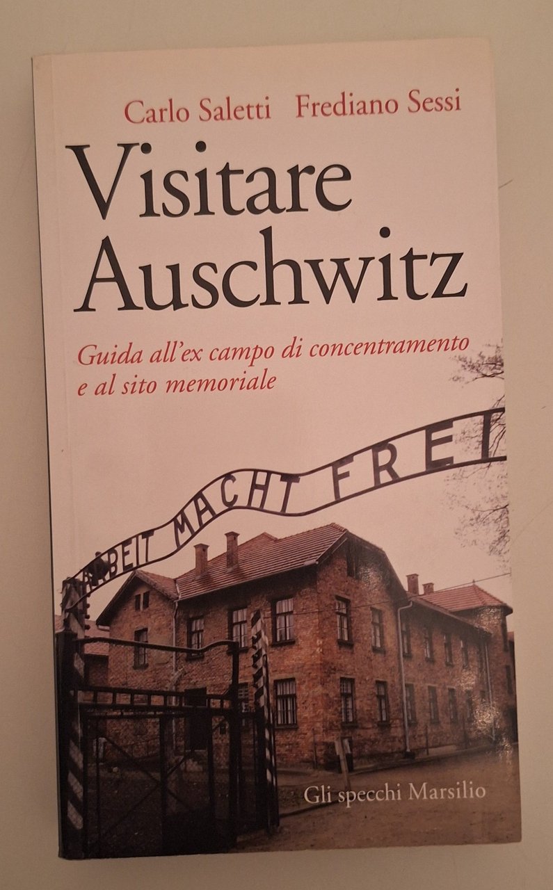 C. SALETTI F. SESSI VISITARE AUSCHWITZ MARSILIO 2011