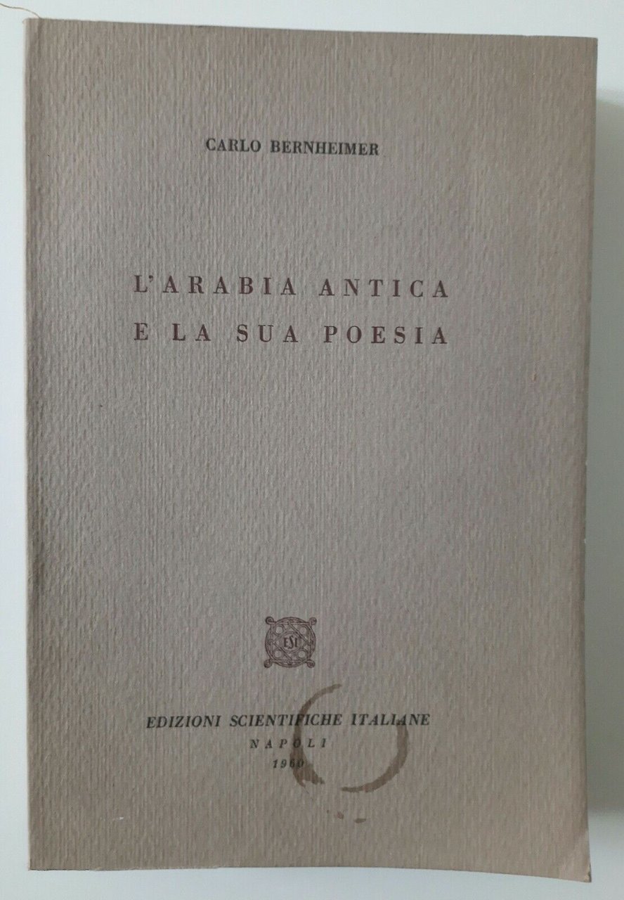 CARLO BERNHEIMER L'ARABIA ANTICA E LA SUA POESIA ED. SCIENTIFICHE …