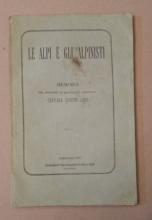 CARRARA ZANOTTI LE ALPI E GLI ALPINISTI BERGAMO 1875 TIP. GAFFURI GATTI