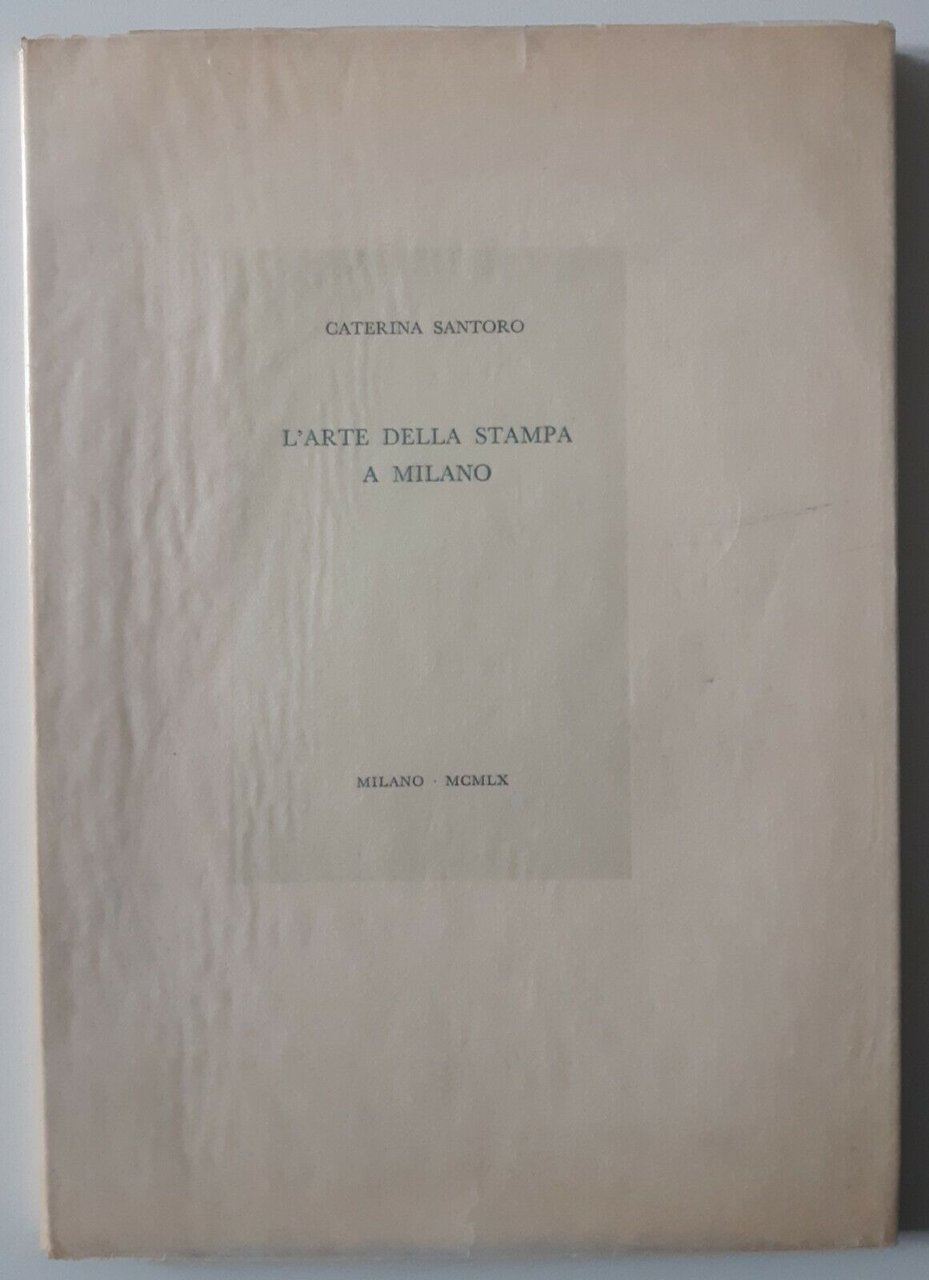 CATERINA SANTORO L'ARTE DELLA STAMPA A MILANO MILANO 1960