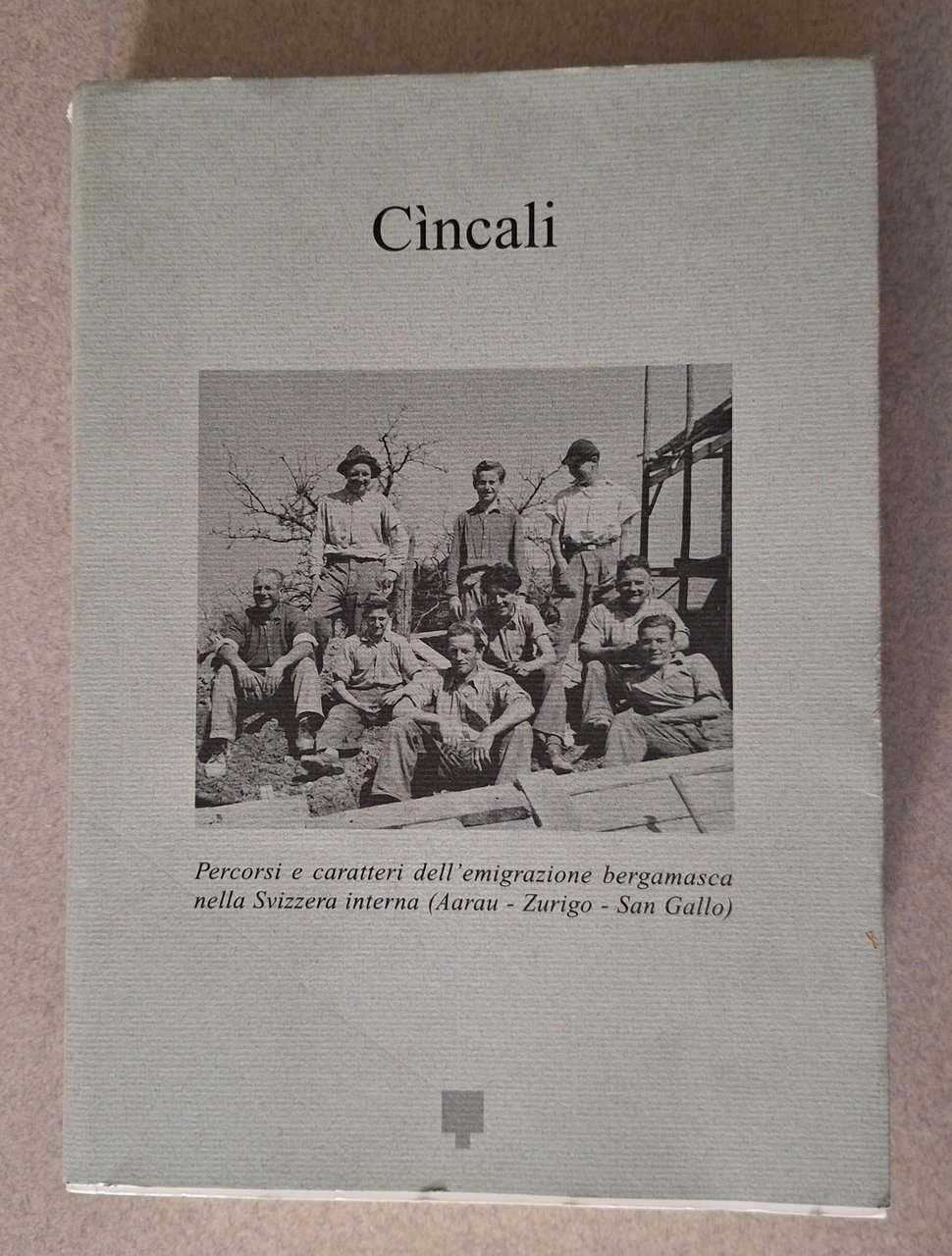 CINCALI PERCORSI DELL'EMIGRAZIONE BERGAMASCA NELLA SVIZZERA 2005