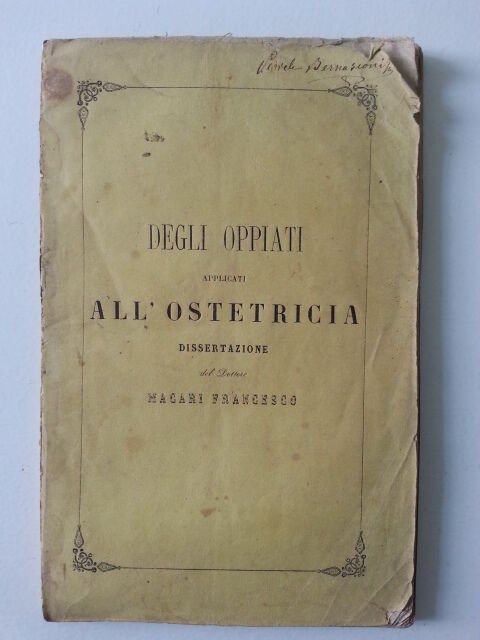 DEGLI OPPIATI APPLICATI ALL'OSTETRICIA DISSERTAZIONE DEL DOTT. F. MACARI 1861