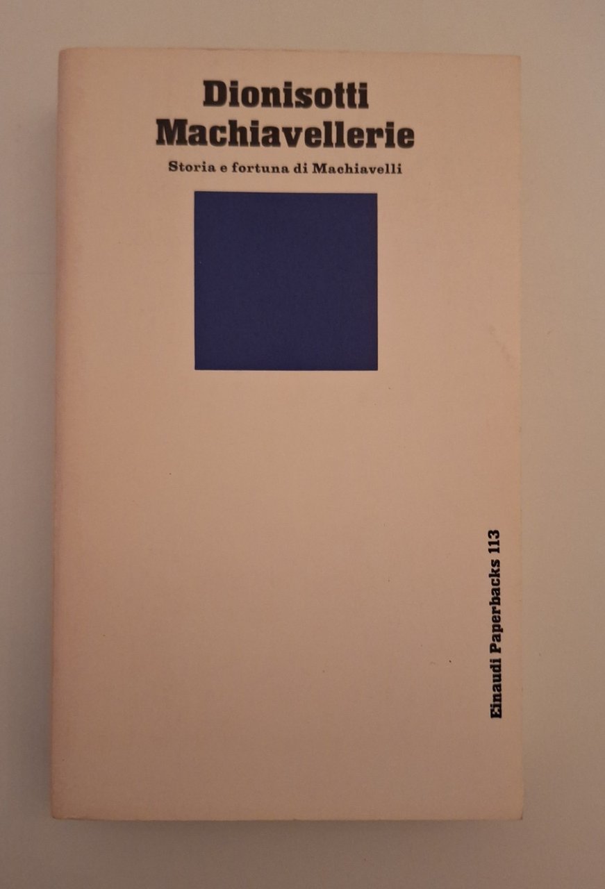 DIONISOTTI MACHIAVELLERIE STORIA FORTUNA DI MACHIAVELLI EINAUDI PAPERBACKS 1980