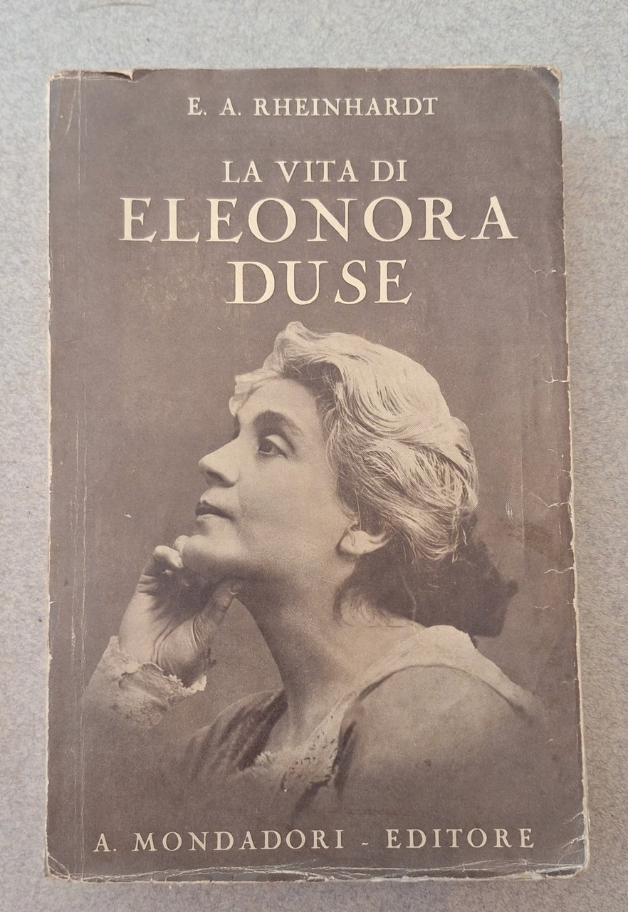 E. A. RHEINHARDT LA VITA DI ELEONORA DUSEMAONDADORI 1931 1° …