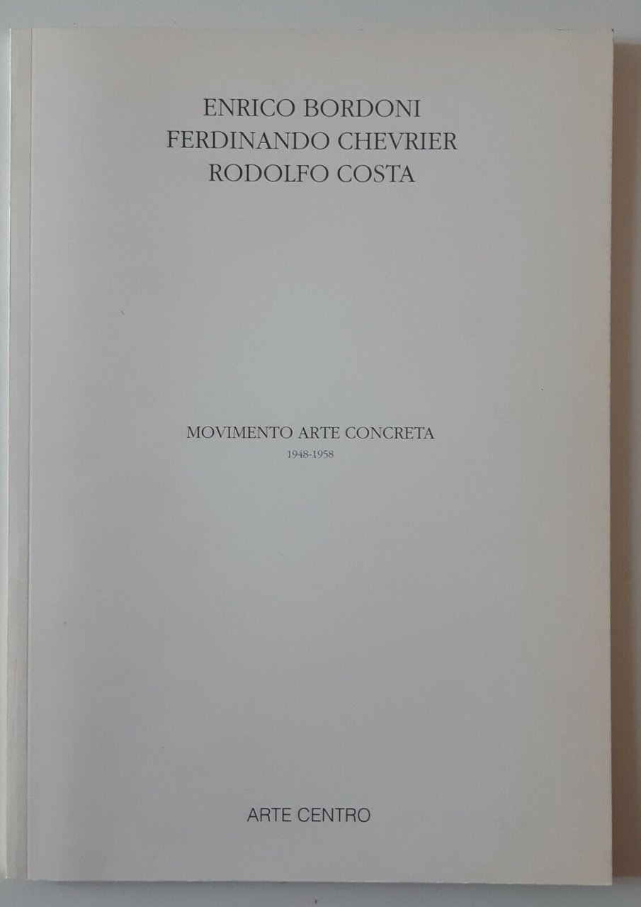 E. BORDONI F. CHEVRIER R. COSTA MOVIMENTO ARTE CONCRETA ARTECENTRO …