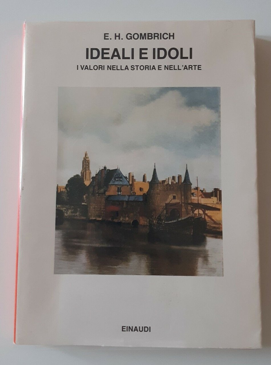 E.H. GOMBRICH IDEALI E IDOLI EINAUDI ED. 1986