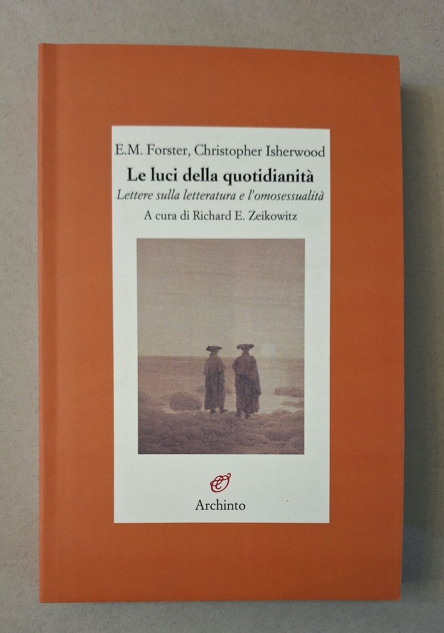 E.M. FORSTER C. ISHERWOOD LE LUCI DELLA QUOTIDIANITA' ARCHINTO 2014